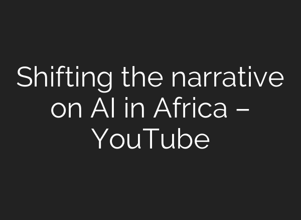 Shifting the narrative on <b>AI</b> in Africa – YouTube