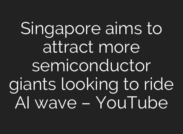 Singapore aims to attract more semiconductor giants looking to ride <b>AI</b> wave – YouTube