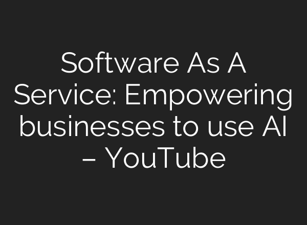 Software As A Service: Empowering businesses to use <b>AI</b> – YouTube