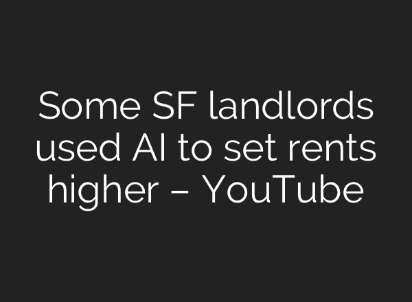 Some SF landlords used <b>AI</b> to set rents higher – YouTube