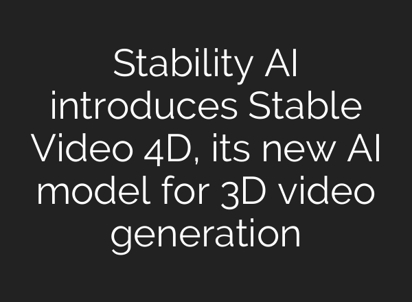 Stability AI introduces Stable Video 4D, its new AI model for 3D video generation