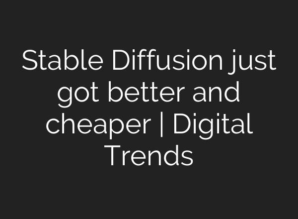 <b>Stable Diffusion</b> just got better and cheaper | Digital Trends