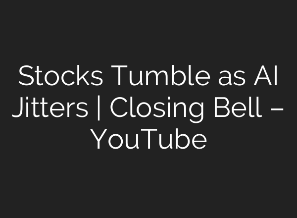 Stocks Tumble as <b>AI</b> Jitters | Closing Bell – YouTube
