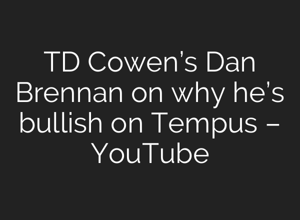 TD Cowen’s Dan Brennan on why he’s bullish on Tempus – YouTube