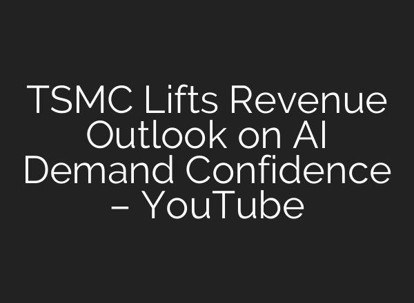 TSMC Lifts Revenue Outlook on <b>AI</b> Demand Confidence – YouTube