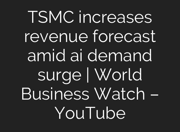 TSMC increases revenue forecast amid <b>ai</b> demand surge | World Business Watch – YouTube