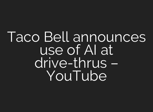 Taco Bell announces use of <b>AI</b> at drive-thrus – YouTube