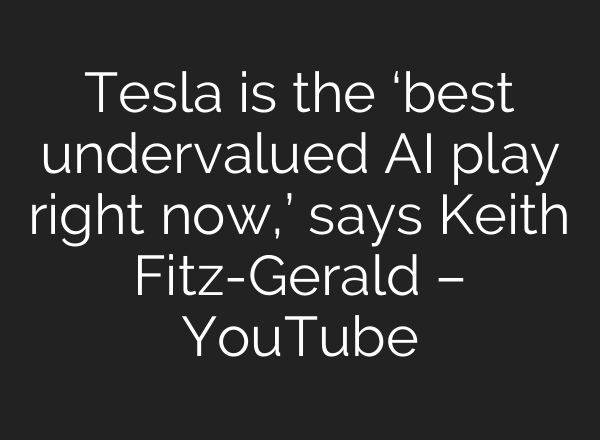 Tesla is the ‘best undervalued <b>AI</b> play right now,’ says Keith Fitz-Gerald – YouTube