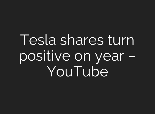 Tesla shares turn positive on year – YouTube