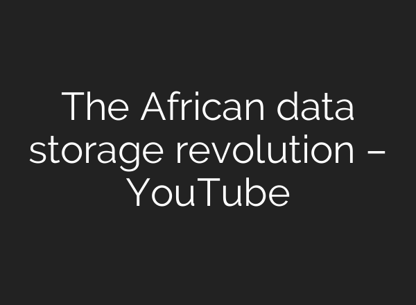 The African data storage revolution – YouTube