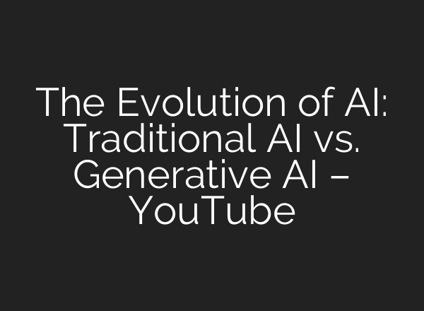 The Evolution of <b>AI</b>: Traditional <b>AI</b> vs. Generative <b>AI</b> – YouTube