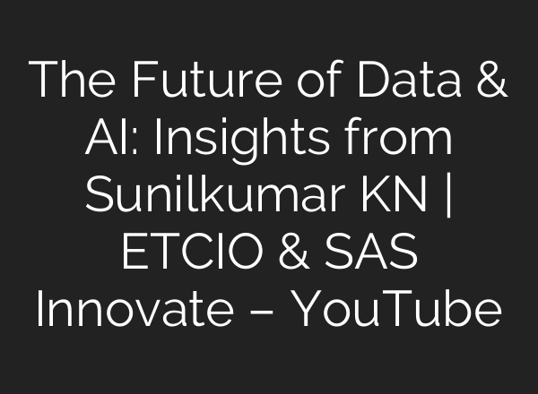 The Future of Data & <b>AI</b>: Insights from Sunilkumar KN | ETCIO & SAS Innovate – YouTube