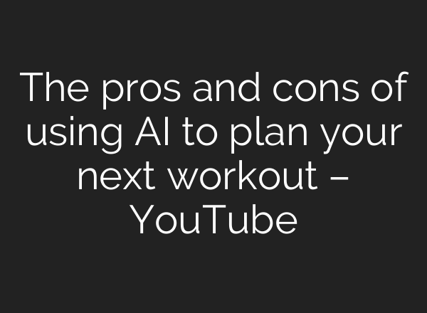 The pros and cons of using <b>AI</b> to plan your next workout – YouTube