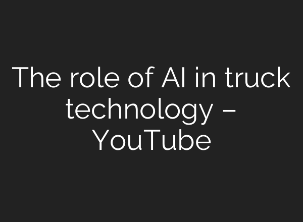 The role of <b>AI</b> in truck technology – YouTube