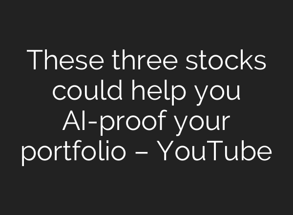 These three stocks could help you <b>AI</b>-proof your portfolio – YouTube