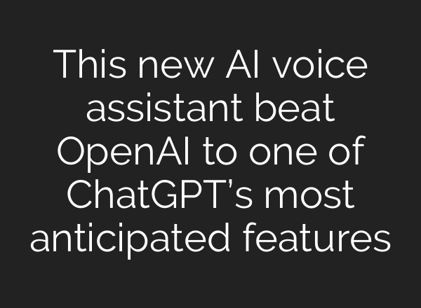 This new AI voice assistant beat OpenAI to one of <b>ChatGPT’s</b> most anticipated features