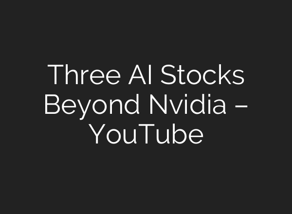 Three <b>AI</b> Stocks Beyond Nvidia – YouTube