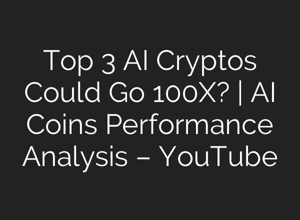 Top 3 <b>AI</b> Cryptos Could Go 100X? | <b>AI</b> Coins Performance Analysis – YouTube