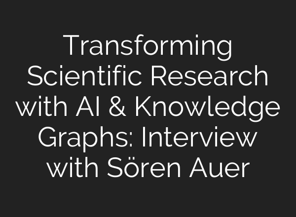 Transforming Scientific Research with <b>AI</b> & Knowledge Graphs: Interview with Sören Auer