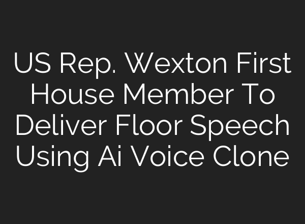 US Rep. Wexton First House Member To Deliver Floor Speech Using <b>Ai</b> Voice Clone