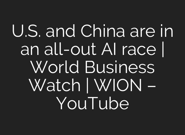 U.S. and China are in an all-out <b>AI</b> race | World Business Watch | WION – YouTube