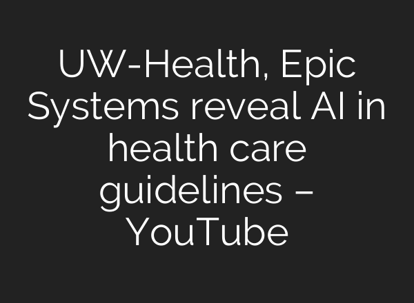 UW-Health, Epic Systems reveal <b>AI</b> in health care guidelines – YouTube