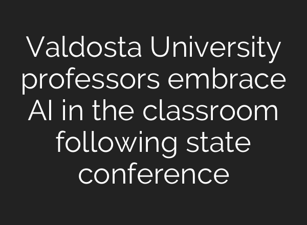 Valdosta University professors embrace <b>AI</b> in the classroom following state conference