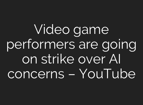 Video game performers are going on strike over <b>AI</b> concerns – YouTube
