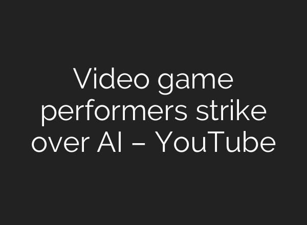 Video game performers strike over <b>AI</b> – YouTube