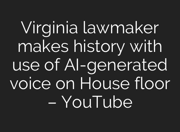 Virginia lawmaker makes history with use of <b>AI</b>-generated voice on House floor – YouTube