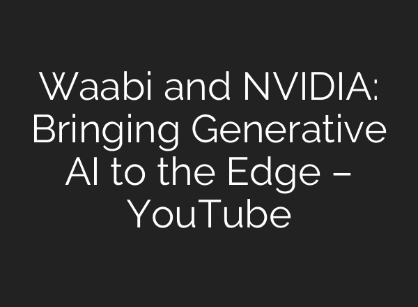 Waabi and NVIDIA: Bringing Generative <b>AI</b> to the Edge – YouTube