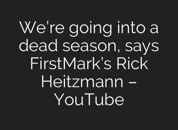 We’re going into a dead season, says FirstMark’s Rick Heitzmann – YouTube