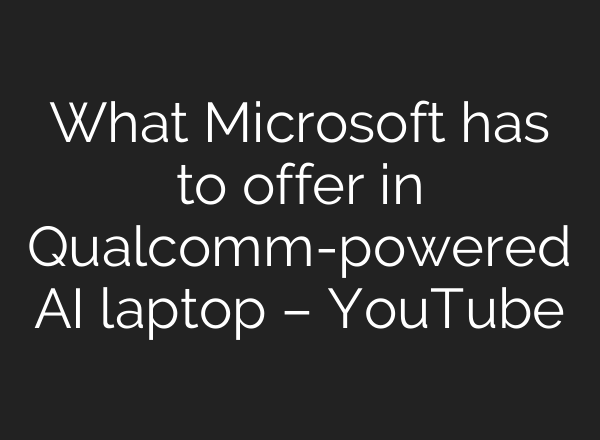 What Microsoft has to offer in Qualcomm-powered <b>AI</b> laptop – YouTube