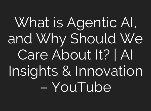 What is Agentic <b>AI</b>, and Why Should We Care About It? | <b>AI</b> Insights & Innovation – YouTube