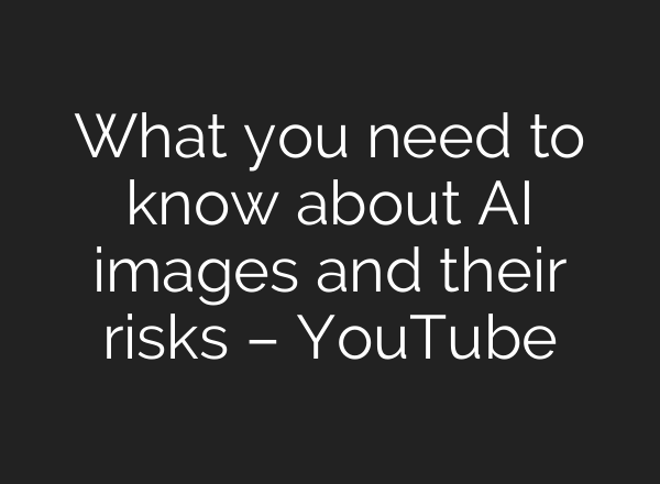 What you need to know about <b>AI</b> images and their risks – YouTube
