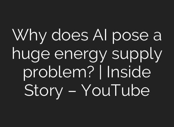 Why does <b>AI</b> pose a huge energy supply problem? | Inside Story – YouTube