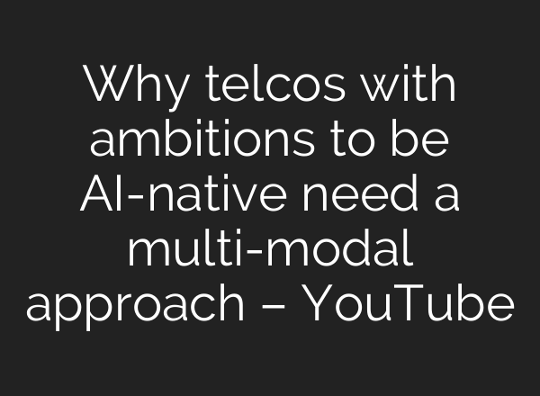 Why telcos with ambitions to be <b>AI</b>-native need a multi-modal approach – YouTube