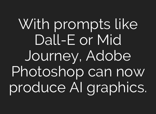 With prompts like Dall-E or <b>Mid Journey</b>, Adobe Photoshop can now produce AI graphics.
