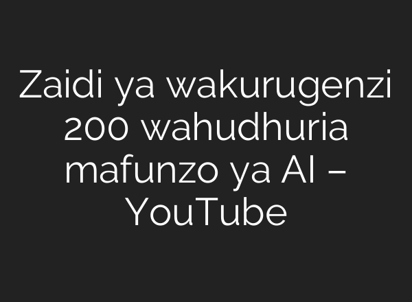Zaidi ya wakurugenzi 200 wahudhuria mafunzo ya <b>AI</b> – YouTube