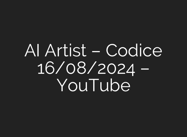 <b>AI</b> Artist – Codice 16/08/2024 – YouTube