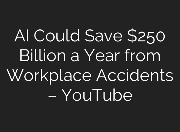 <b>AI</b> Could Save $250 Billion a Year from Workplace Accidents – YouTube