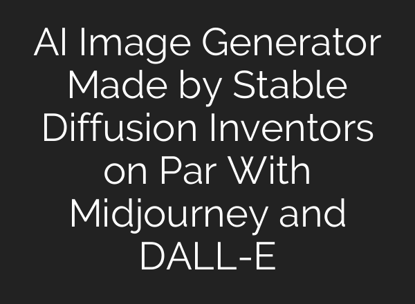 AI Image Generator Made by <b>Stable Diffusion</b> Inventors on Par With Midjourney and DALL-E