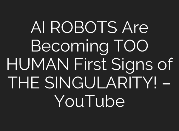 <b>AI</b> ROBOTS Are Becoming TOO HUMAN First Signs of THE SINGULARITY! – YouTube
