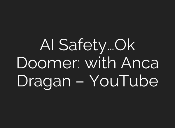 <b>AI</b> Safety…Ok Doomer: with Anca Dragan – YouTube
