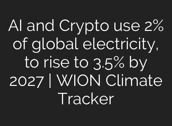 <b>AI</b> and Crypto use 2% of global electricity, to rise to 3.5% by 2027 | WION Climate Tracker