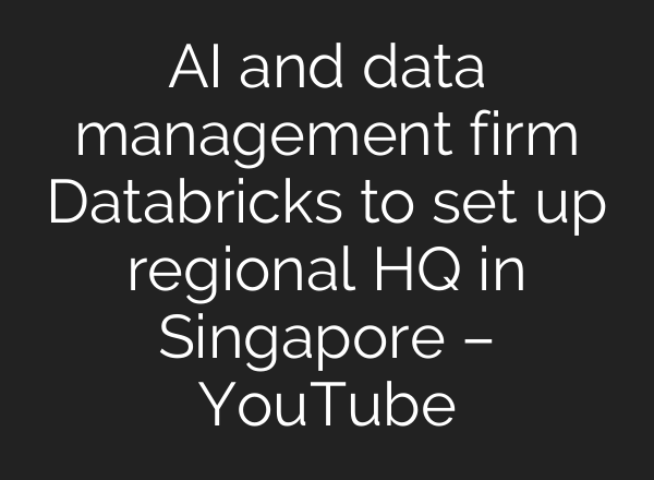 <b>AI</b> and data management firm Databricks to set up regional HQ in Singapore – YouTube