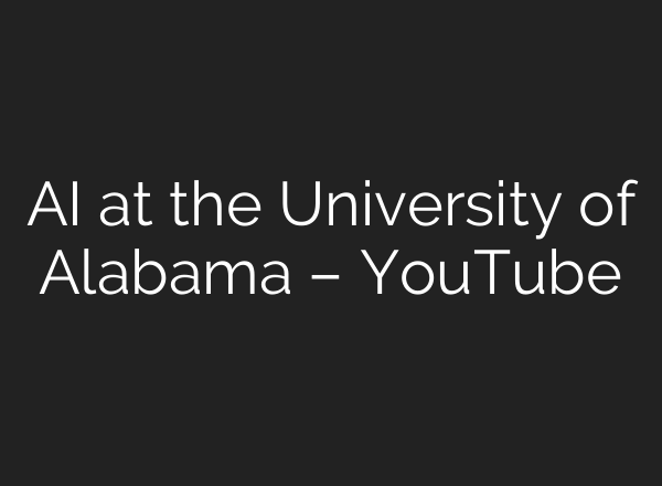 <b>AI</b> at the University of Alabama – YouTube