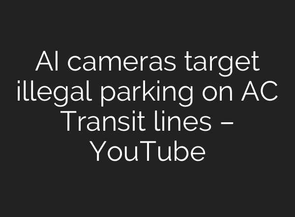 <b>AI</b> cameras target illegal parking on AC Transit lines – YouTube