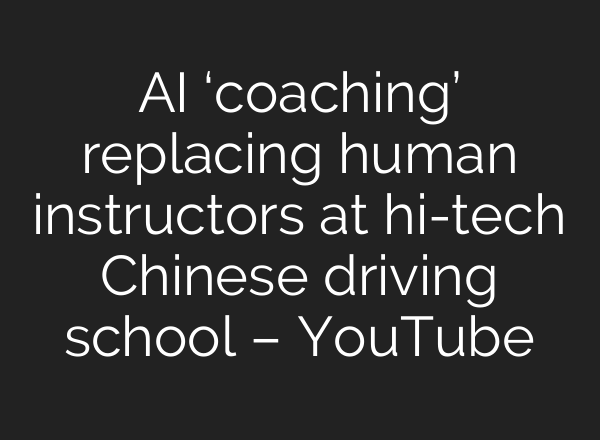 <b>AI</b> ‘coaching’ replacing human instructors at hi-tech Chinese driving school – YouTube