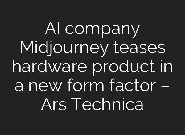 AI company <b>Midjourney</b> teases hardware product in a new form factor – Ars Technica